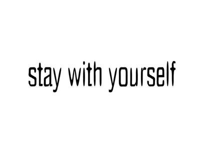 STAYWITHYOURSELF